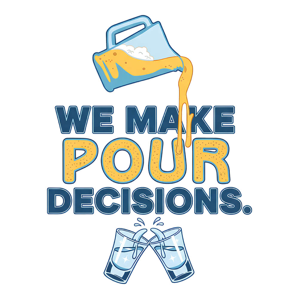 Illustration of a pitcher pouring liquid into glasses with text 'WE MAKE POUR DECISIONS' on a white background.